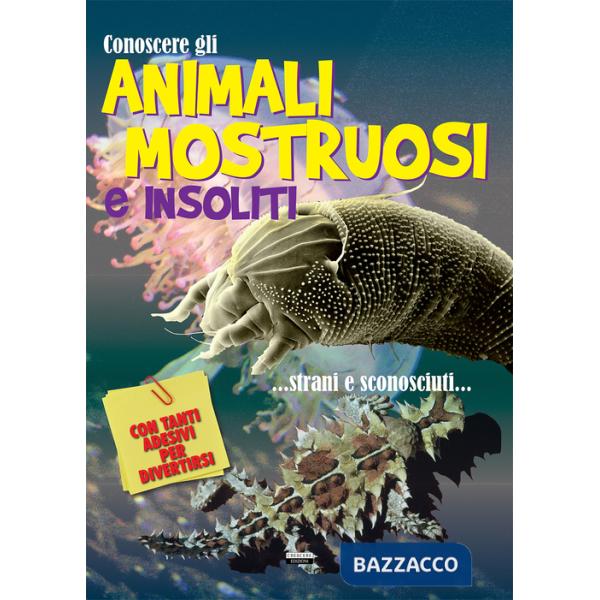 Conoscere gli animali mostruosi e insoliti. Con adesivi