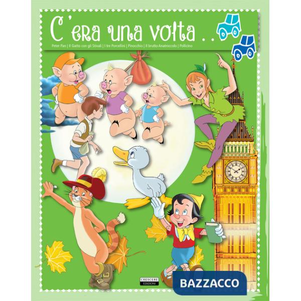 C'era una volta... Peter Pan. Il gatto con gli stivali. I tre porcellini. Pinocchio. Il brutto anatroccolo. Pollicino