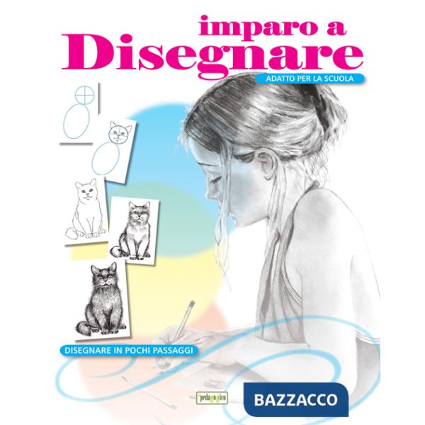 Imparo a disegnare. Disegnare in pochi passaggi. Ediz. illustrata