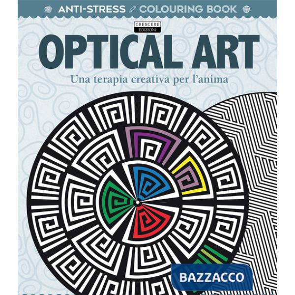 Optical art. Una terapia creativa per l'anima. Antistress