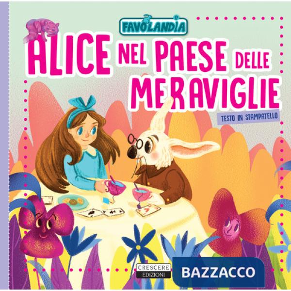 Alice nel paese delle meraviglie. Ediz. in stampatello
