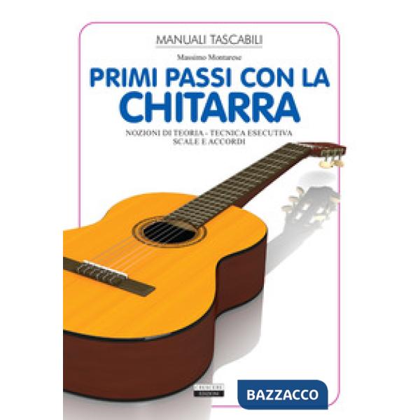Primi passi con la chitarra. Nozioni di teoria, tecnica esecutiva, scale e accordi