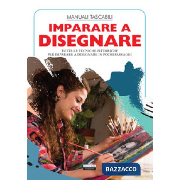 Imparare a disegnare. Tutte le tecniche pittoriche per imparare a disegnare in pochi passaggi