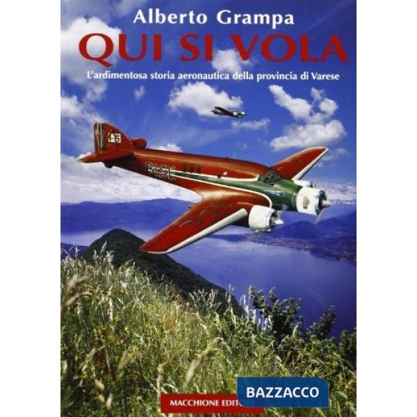 Qui si vola. L'ardimentosa storia aeronautica della provincia di Varese