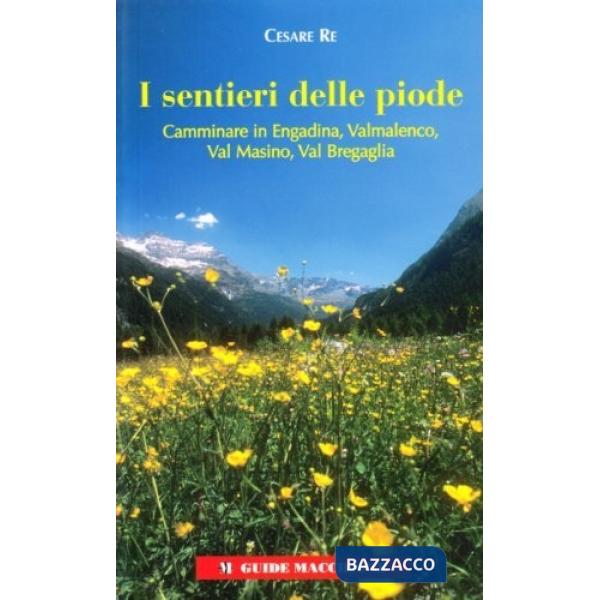 Sentieri delle Piode. Camminare in Engadina, Valmalenco, val Masino, val Bergagl