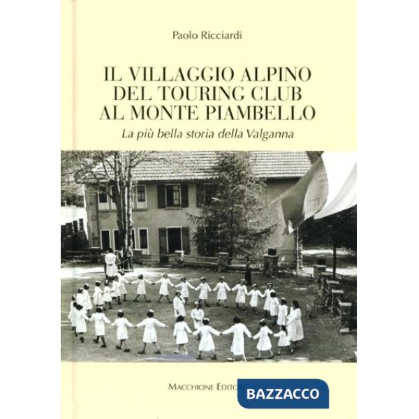 Villaggio alpino del Tourign Club al Monte Piambello. La più bella storia della 