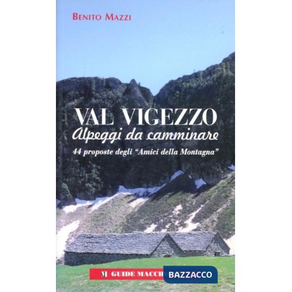 Val Vigezzo. Alpeggi da camminare. 44 proposte degli «Amici della montagna»