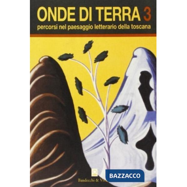 Onde di terra. Percorsi nel paesaggio letterario della Toscana. Vol. 3