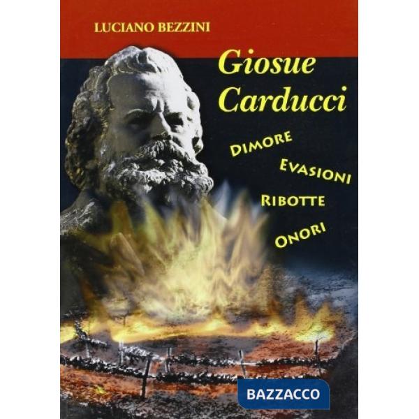 Carducci. Dimore, evasioni, ribotte, onori