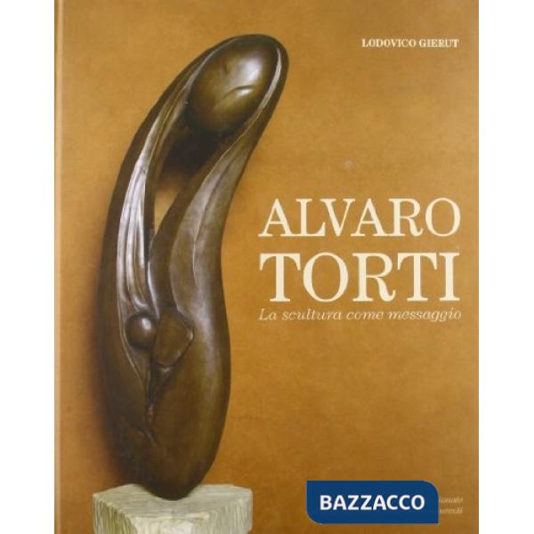 Alvaro Torti. La scultura come messaggio