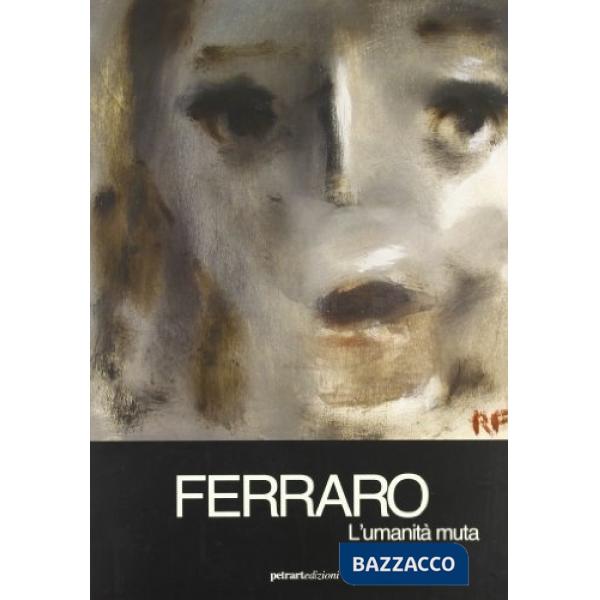 Ferraro. L'umanità muta