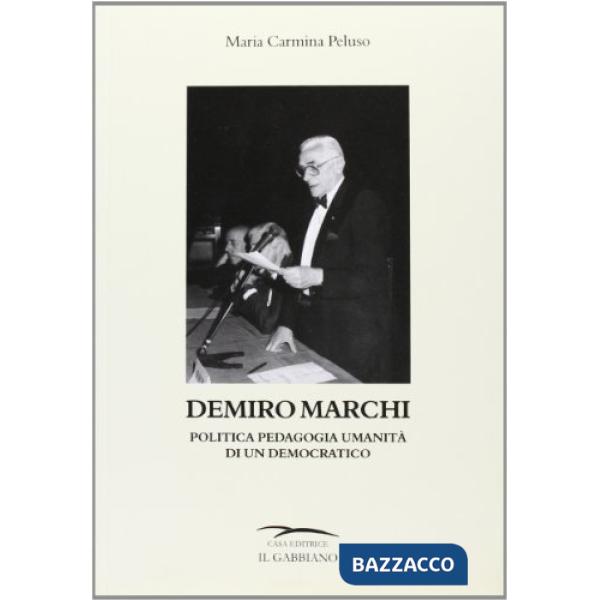 Demiro Marchi. Politica pedagogia umanità di un democratico
