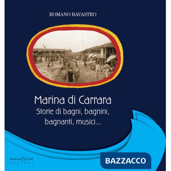 Marina di Carrara. Storie di bagni, bagnini, bagnanti, musici...