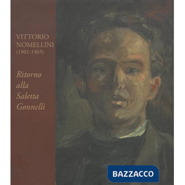 Vittorio Nomellini. Ritorno alla saletta Gonnelli. Catalogo della mostra (Firenze, 6-31 marzo 2015). Ediz. illustrata