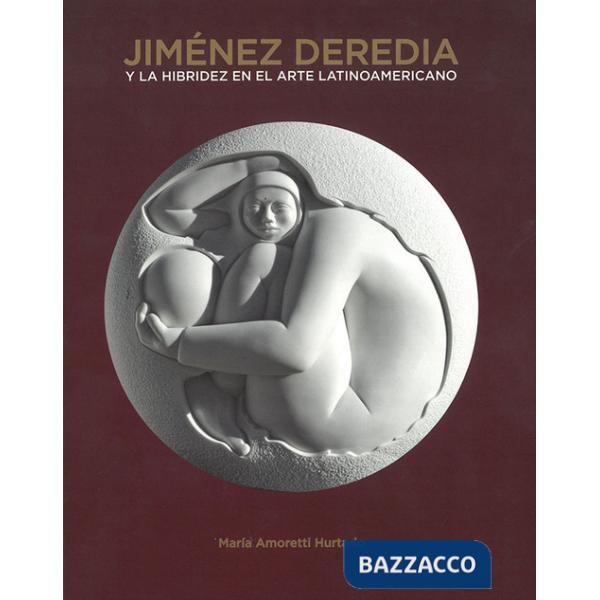 Jimenez Deredia. Y la hibridez en el arte latinoamericano. Ediz. illustrata