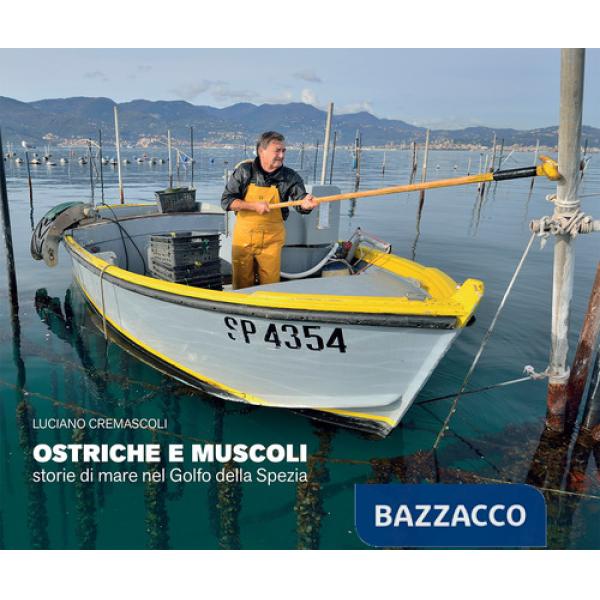 Ostriche e muscoli. Storie di mare nel Golfo della Spezia. Ediz. illustrata