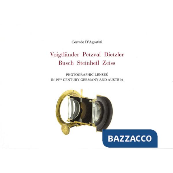 Voigtlander Petzval Dietzler Busch Steinheil Zeiss. Photographic lenses in 19th Century Germany and Austria