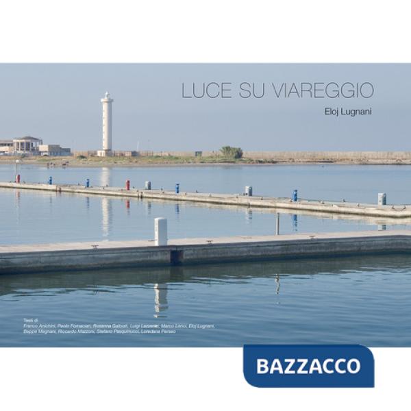 Luce su Viareggio. Ediz. illustrata