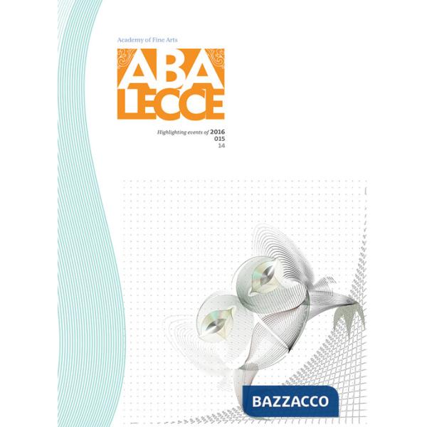Abalecce. Quaderno dell'Accademia di belle arti. Highlighting events of 2016-2015-2014. Ediz. italiana e inglese