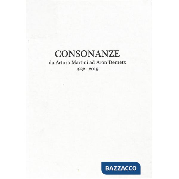 Consonanze. Da Arturo Martini ad Aron Demetz (1932-2019). Ediz. italiana e inglese
