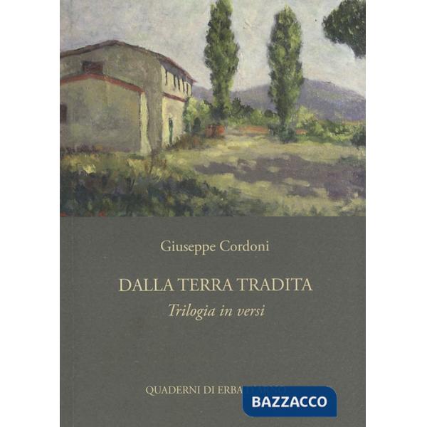 Dalla terra tradita. Trilogia in versi