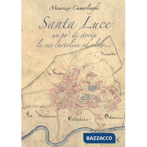 Santa Luce. Un po' di storia le sue cartoline ed altro. Ediz. illustrata