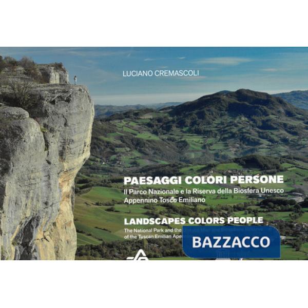 Paesaggi colori persone. Il Parco Nazionale e la Riserva della Biosfera Unesco Appennino Tosco Emiliano. Ediz. italiana e ingles