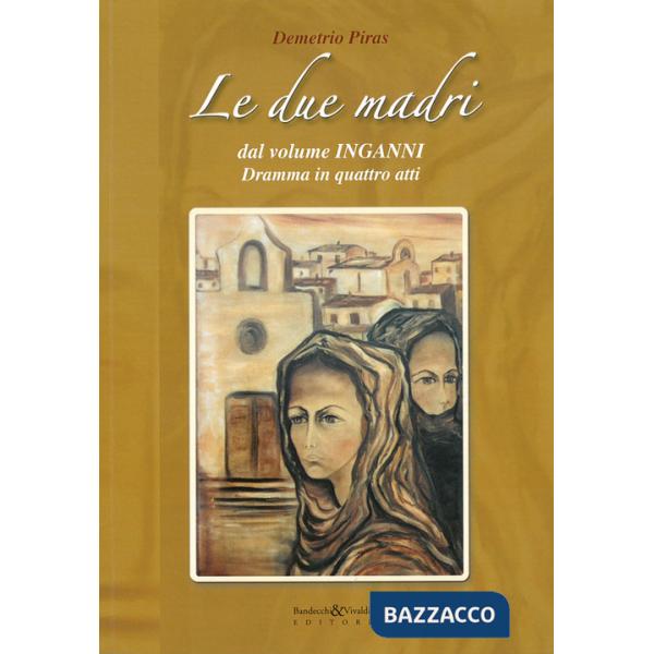 Due madri dal volume «Inganni». Dramma in quattro atti (Le)