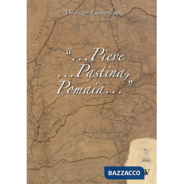 «...Pieve, Pastina, Pomaia...»