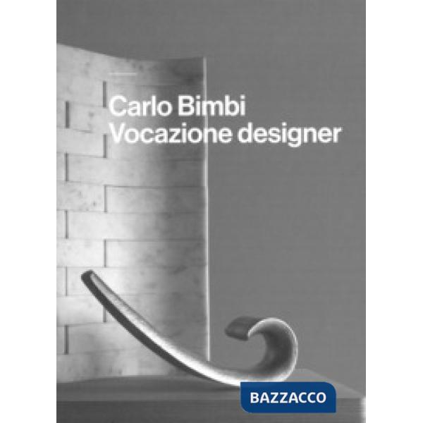 Carlo Bimbi. Vocazione designer