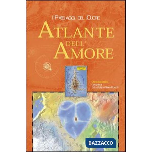 Atlante dell'amore. I paesaggi del cuore (L')