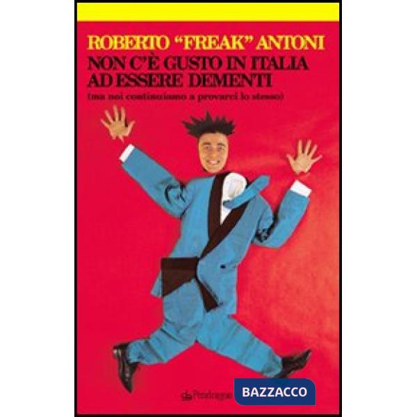 Non c'è gusto in Italia ad essere dementi (ma noi continuiamo a provarci lo stesso)