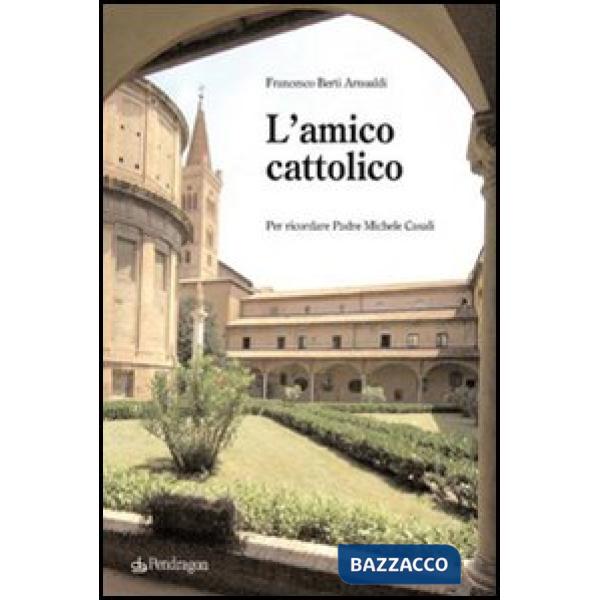 Amico cattolico. Per ricordare padre Michele Casali (L')
