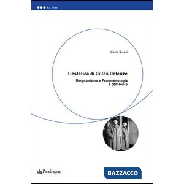 Estetica di Gilles Deleuze. Bergsonismo e fenomenologia a confronto (L')