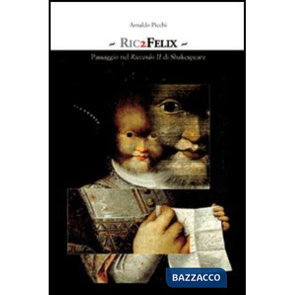 Ric2Felix. Passaggio nel Riccardo II di Shakespeare
