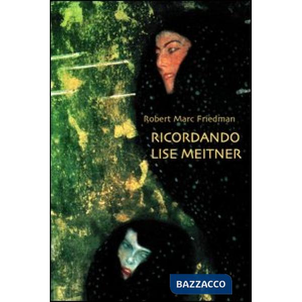 Ricordando Lise Meitner. Dramma in un atto di scienza e tradimento