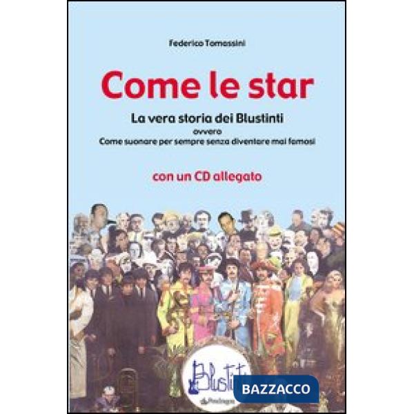 Come le star. La vera storia dei Blustinti ovvero Come suonare per sempre senza diventare mai famosi. Con CD Audio