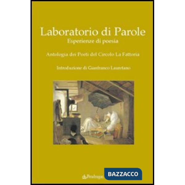 Laboratorio di parole. Esperienze di poesia. Antologia dei poeti del Circolo La Fattoria