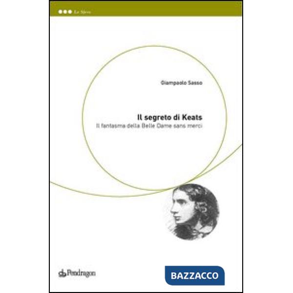 Segreto di Keats. Il fantasma della belle dame sans merci (Il)