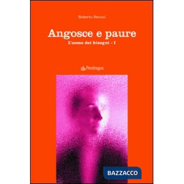 Angosce e paure. L'uomo dei bisogni. Vol. 1