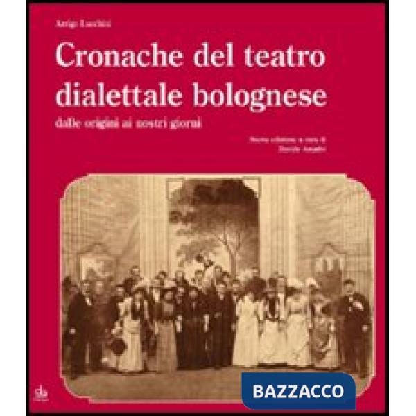 Cronache del teatro dialettale bolognese dalle origini ai nostri giorni