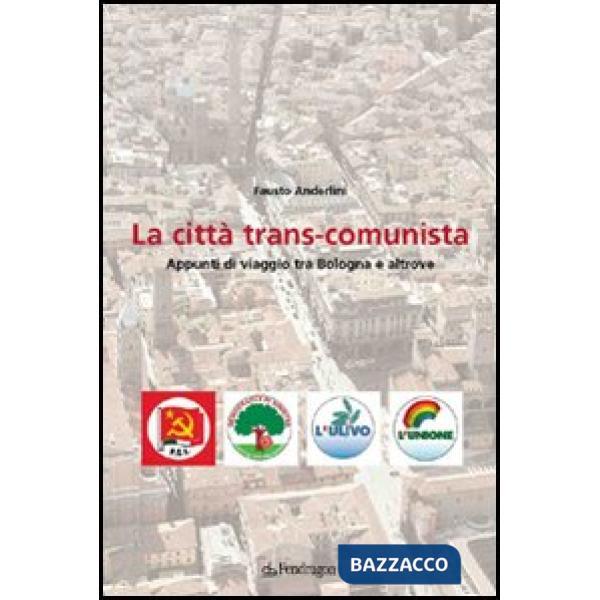 Città trans-comunista. Appunti di viaggio tra Bologna e altrove (La)