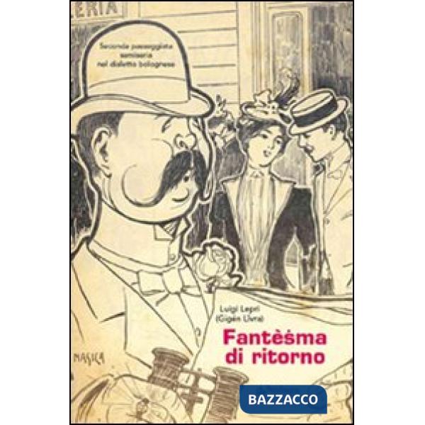 Fantèsma di ritorno. Seconda passeggiata semiseria nel dialetto bolognese
