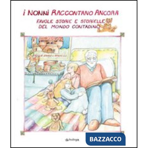 Nonni raccontano ancora. Favole, storie e storielle del mondo contadino (I)