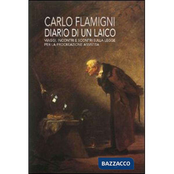 Diario di un laico. Viaggi, incontri e scontri sulla legge per la procreazione a