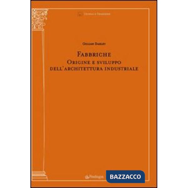 Fabbriche. Origine e sviluppo dell'architettura industriale