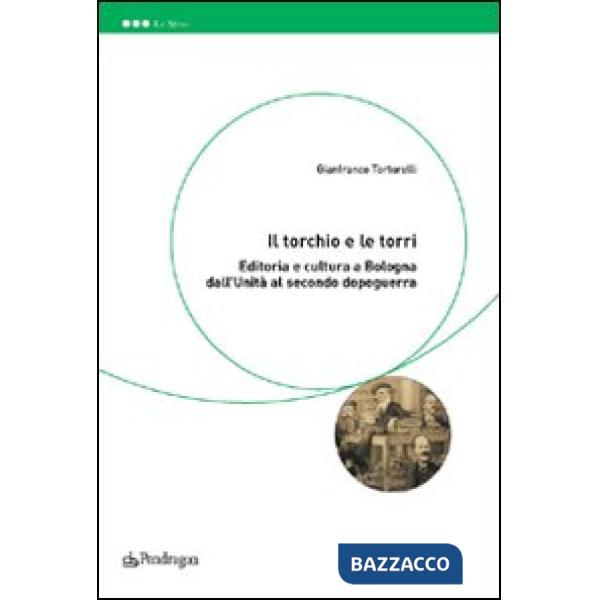 Torchio e le torri. Editoria e cultura a Bologna dall'unità al secondo dopoguerr