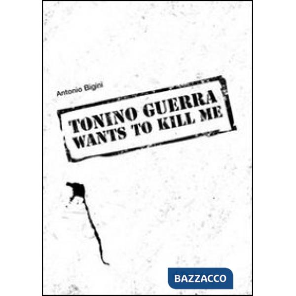 Tonino Guerra wants to kill me