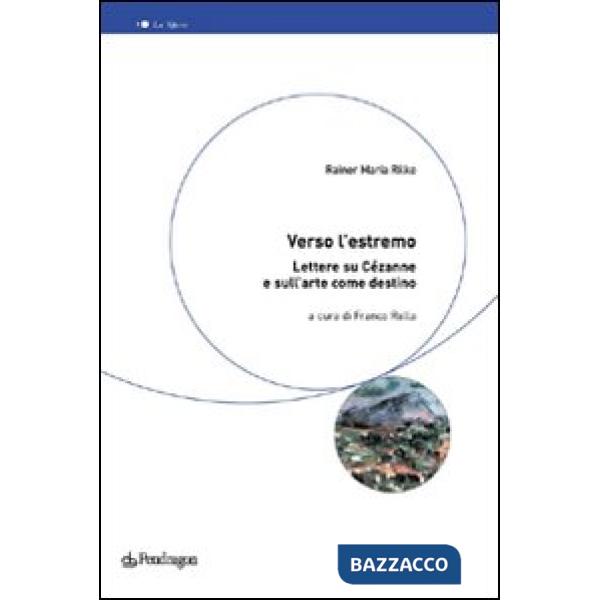 Verso l'estremo. Lettere su Cézanne e l'arte come destino