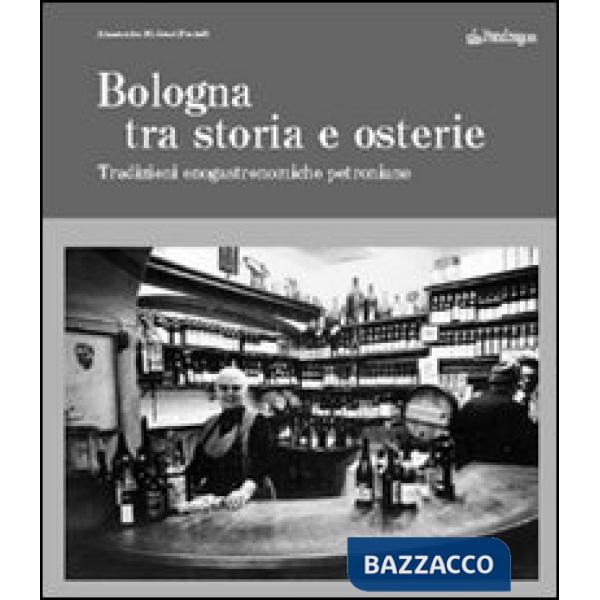 Bologna tra storia e osterie. Viaggio nelle tradizioni enogastronomiche petroniane